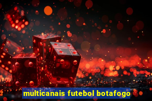 multicanais futebol botafogo